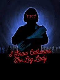My Eyes! My Eyes! presents: I Know Catherine The Log Lady (Screening)