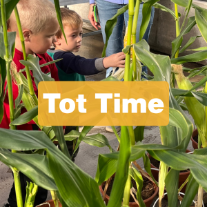Tot Time Registration &amp; Week 1: Corn