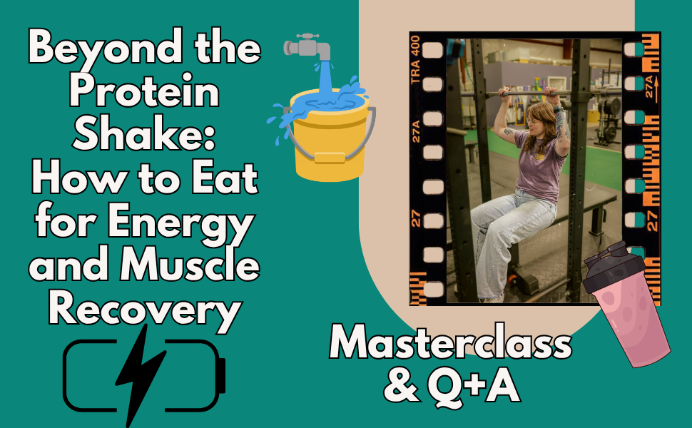Beyong the protein shake: how to eat for energy and muscle recovery masterclass and live q&a