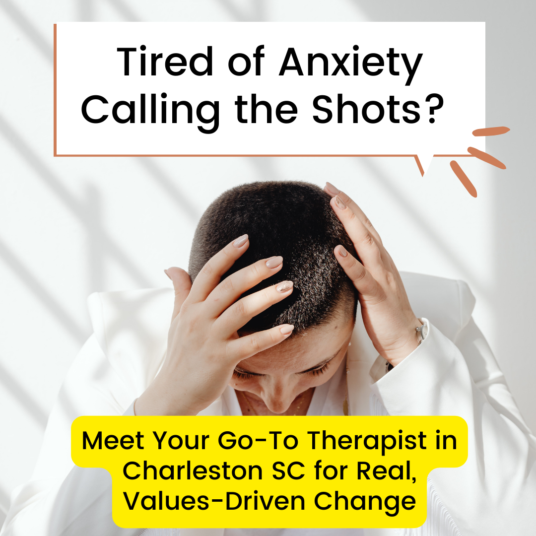 Tired of Anxiety Calling the Shots? Meet Your Go-To Therapist in Charleston SC for Real, Values-Driven Change