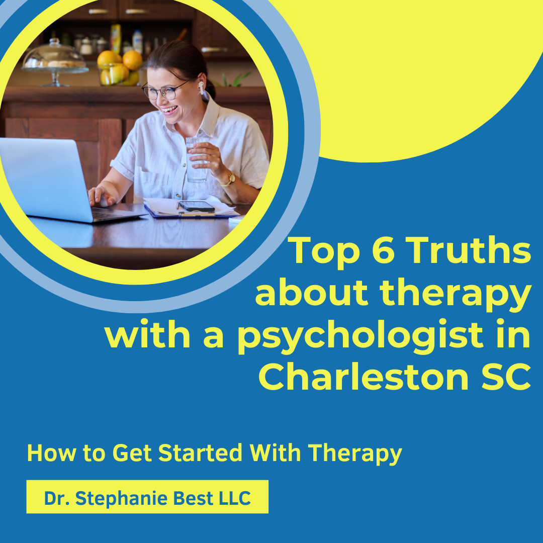 The Top 6 Truths about counseling, therapy, psychotherapy, and coaching with a psychologist in Charleston SC