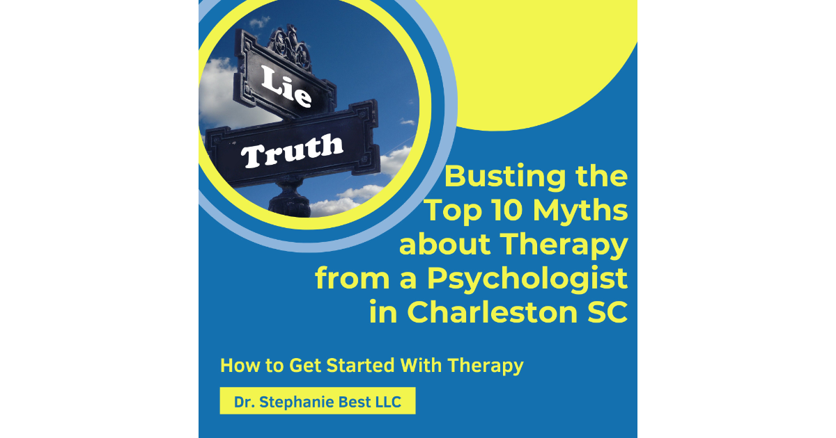 Busting the Top 10 Myths about counseling, coaching, psychotherapy, and therapy from a psychologist in Charleston SC