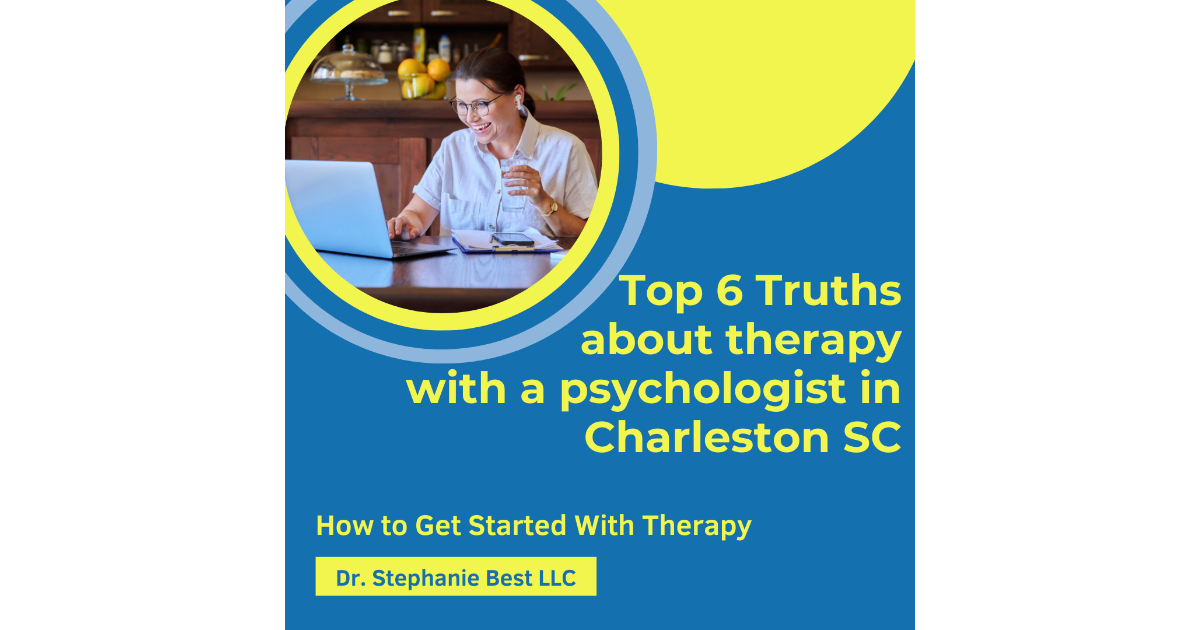 The Top 6 Truths about counseling, therapy, psychotherapy, and coaching with a psychologist in Charleston SC