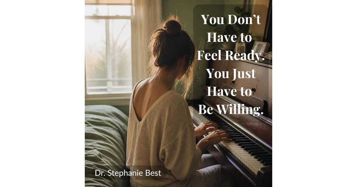You Don't Have to Feel Ready. You Just Have to Be Willing.
