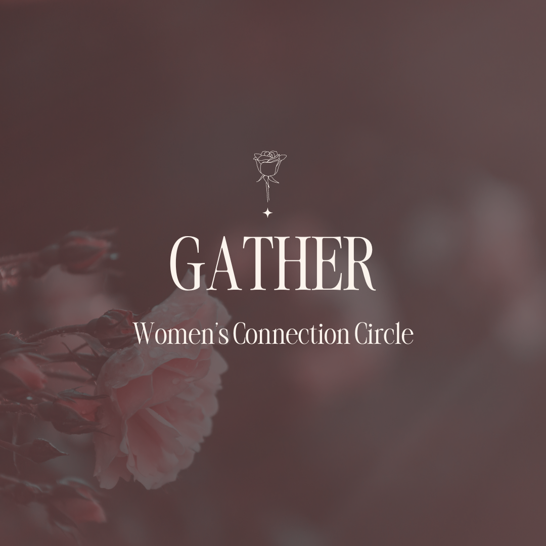GATHER - A Women’s Connection Circle