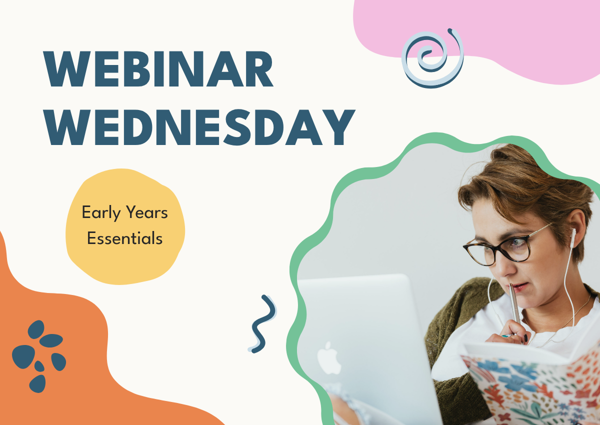 Webinar Wednesday: Introduction to Early Years Essentials