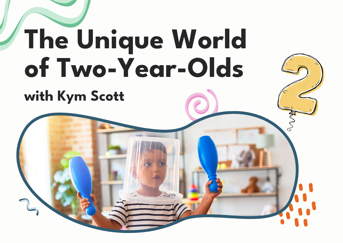 The Unique World of Two-Year-Olds with Kym Scott