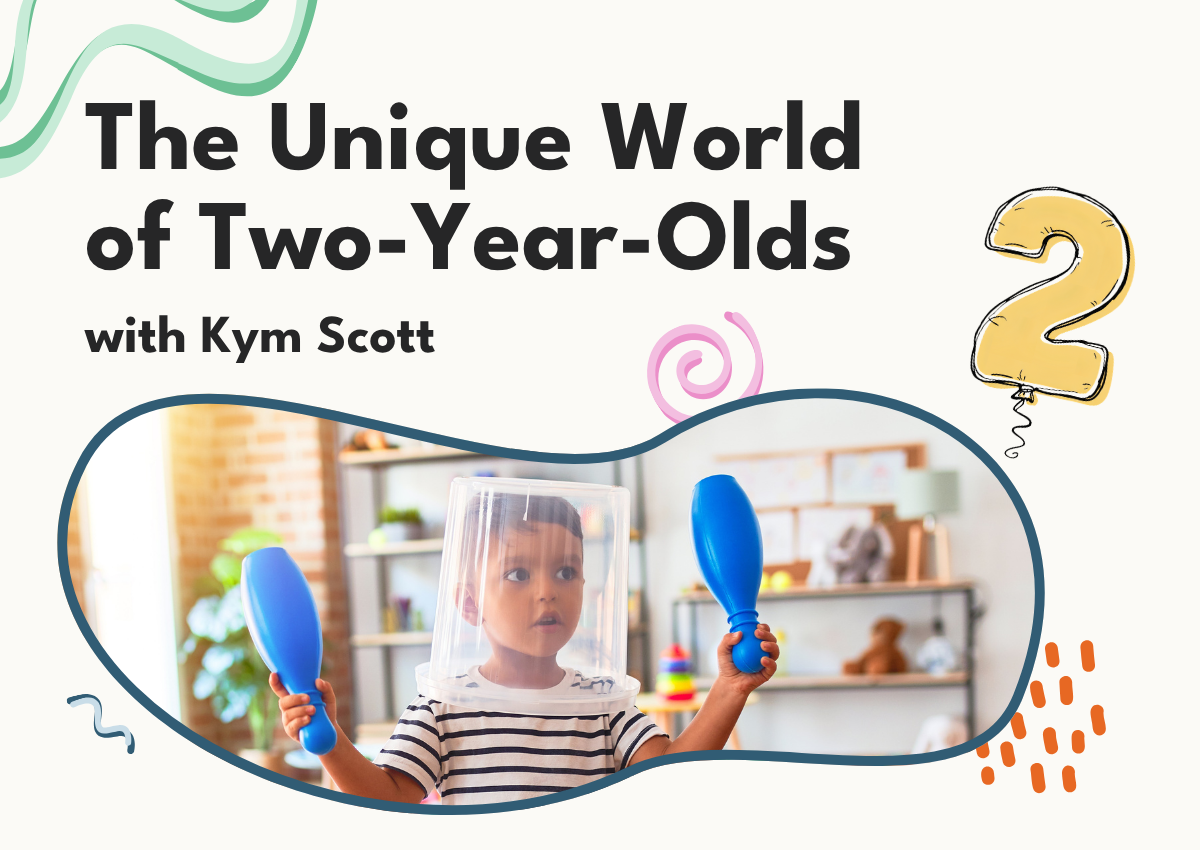 The Unique World of Two-Year-Olds with Kym Scott