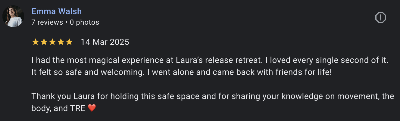Screenshot of a review by Emma Walsh with five-star rating, dated March 14, 2025. The review praises Laura’s retreat experience, mentioning she felt safe, welcomed, and had a transformative experience, thanking Laura for her knowledge on movement, the body, and TRE.