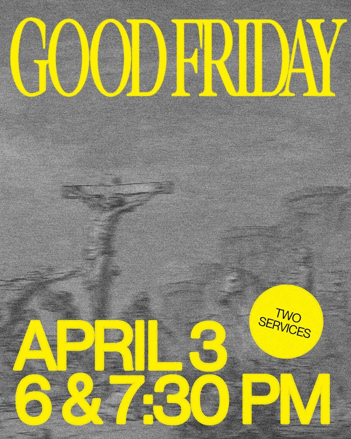 Join us for Good Friday services on April 3rd. Two services at 6:00pm and 7:30pm. See you there!