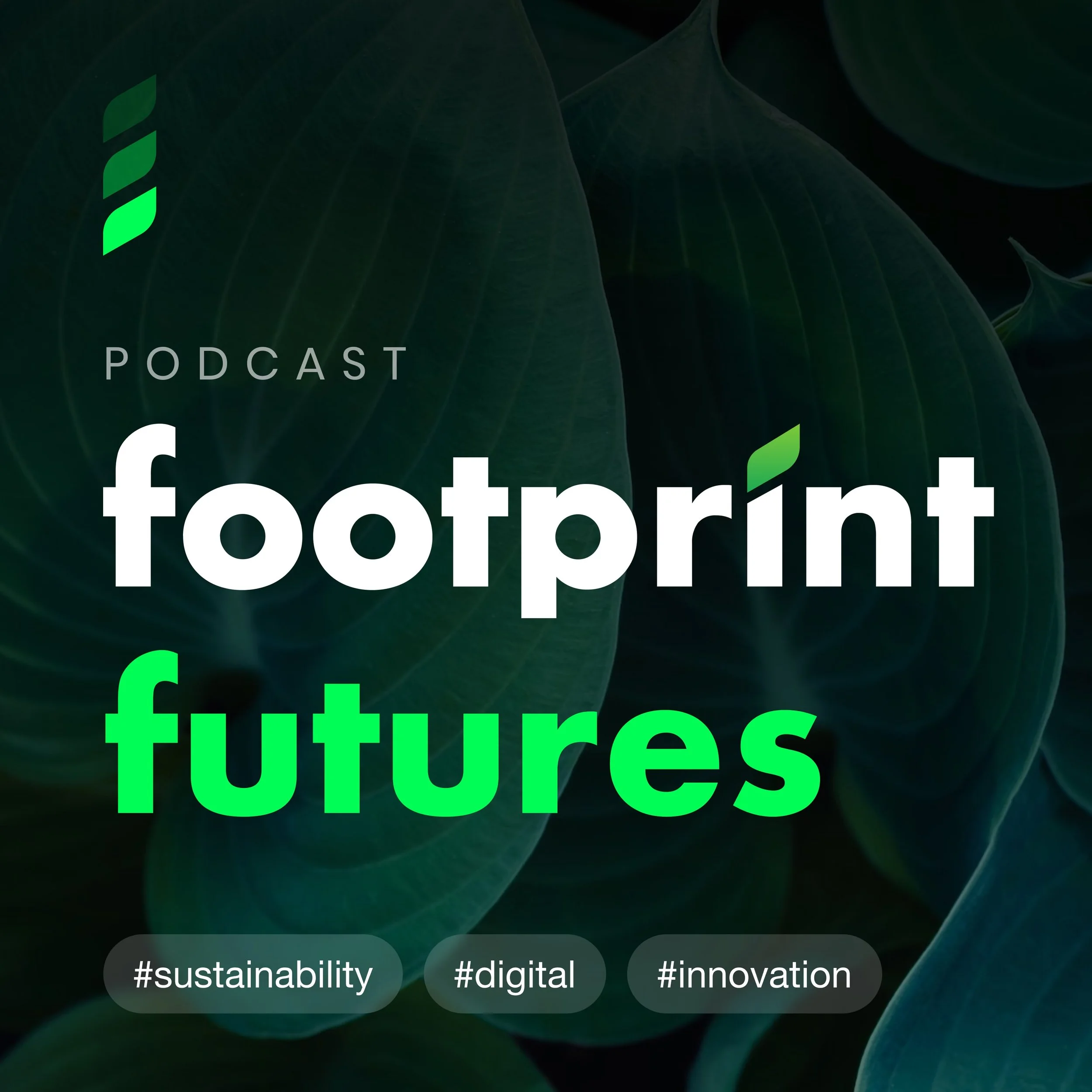 Podcast cover for "Footprint Futures" with a leaf background and hashtags #sustainability, #digital, #innovation.