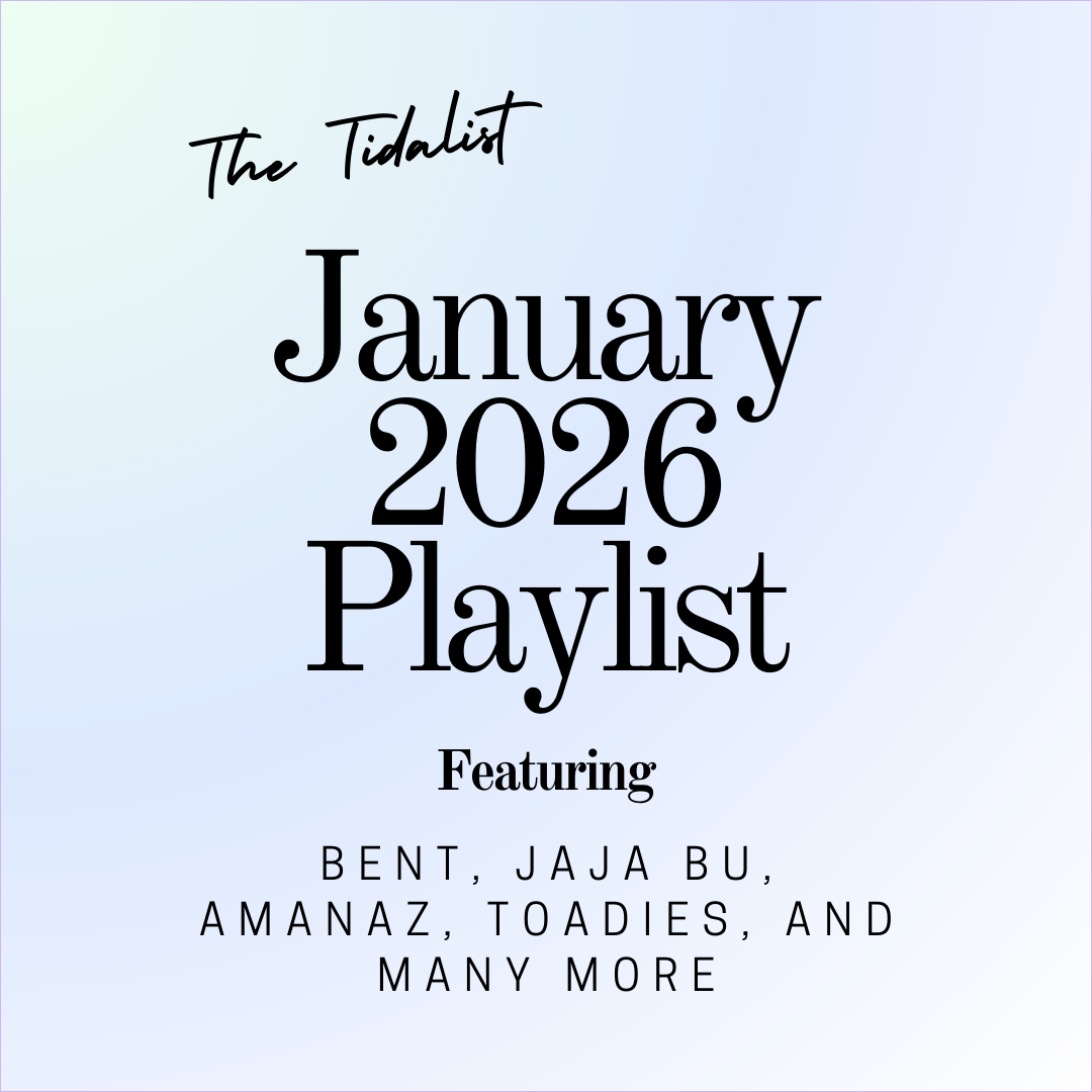 The Tidalist January 2026 Playlist Featuring Bent, Jaja Bu, Amanaz, Toadies, and Many More
