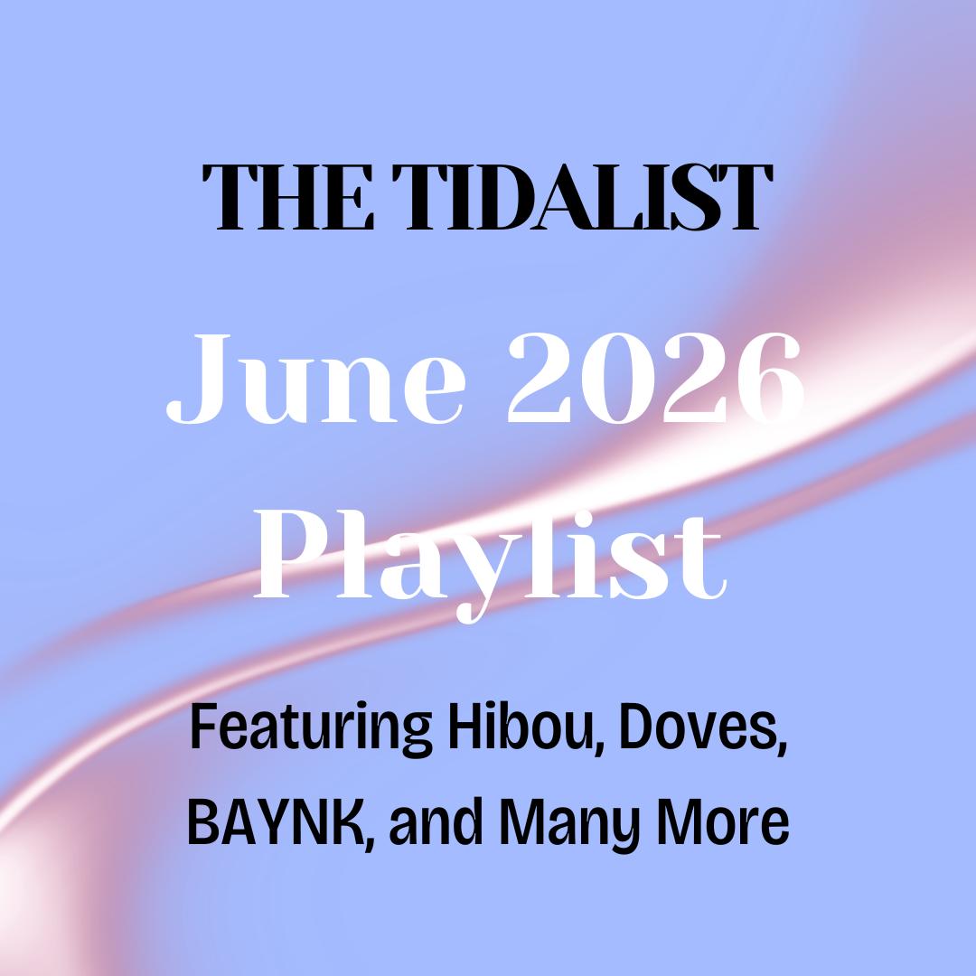The Tidalist June 2026 Playlist Featuring Hibou, Doves, BAYNK, and Many More