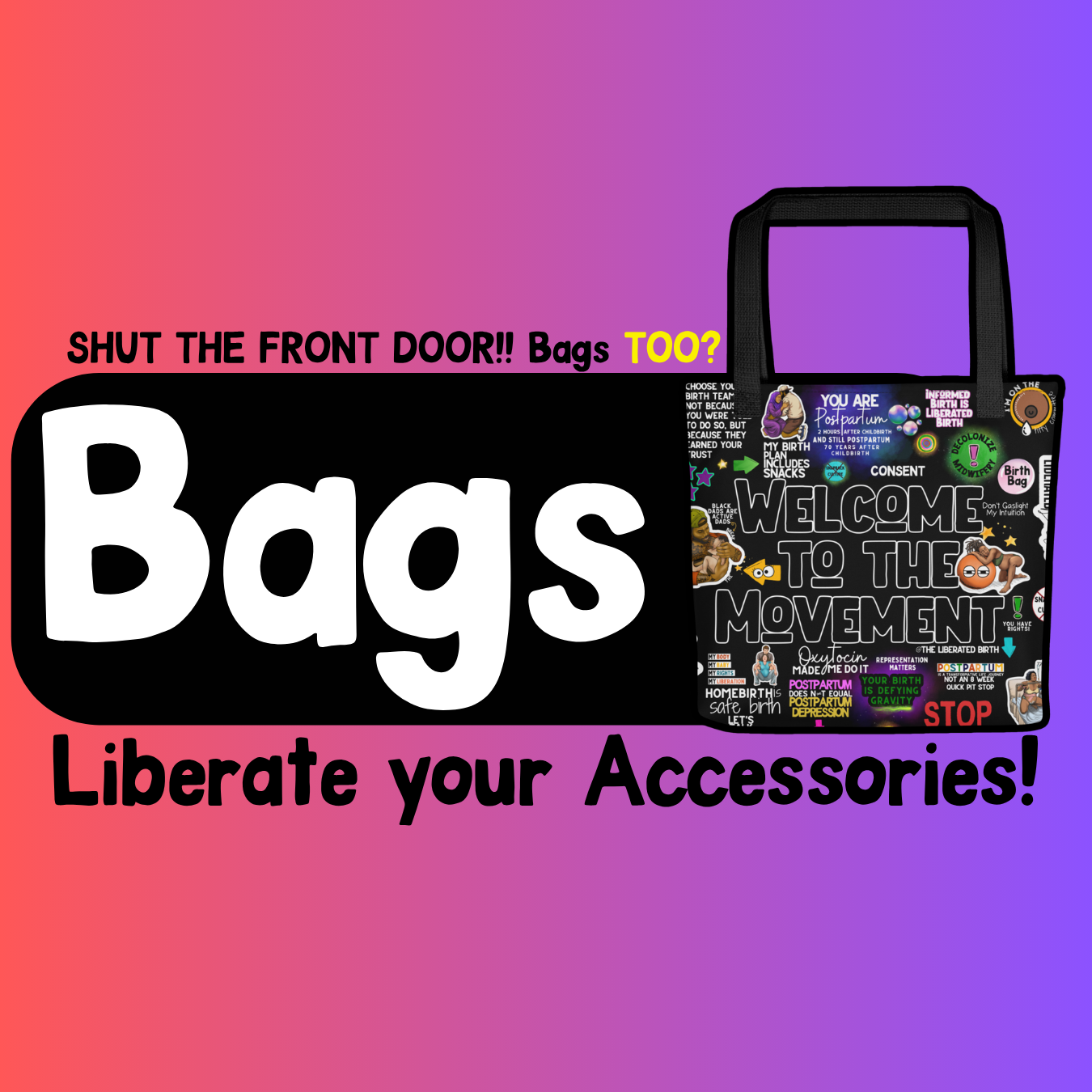 Colorful poster promoting the liberation of bags and accessories, encouraging shutting the front door and questioning if bags also need to be liberated, with a black tote bag displaying various stickers and messages related to birth, postpartum, and personal empowerment.