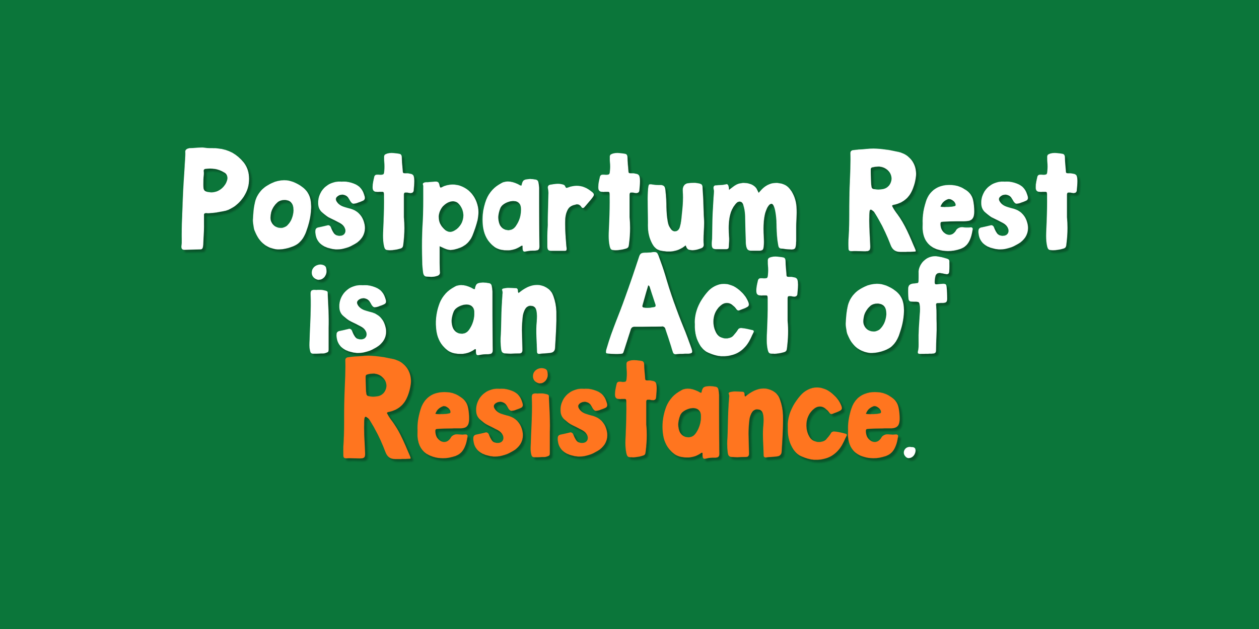 Postpartum Rest is an act of resistance 