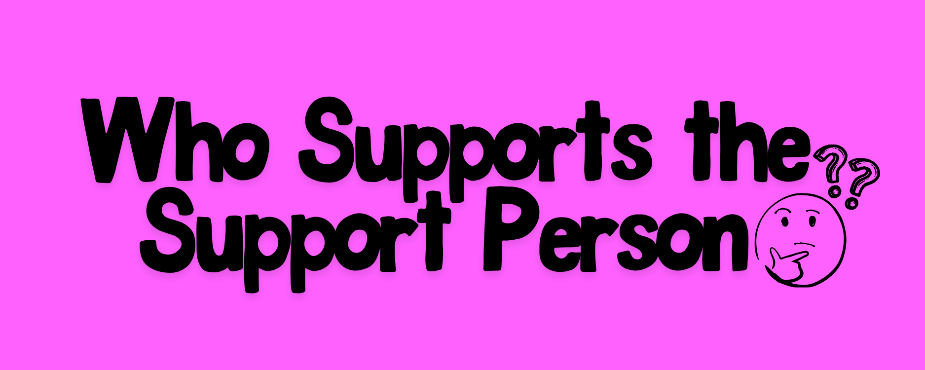 Who Supports the Support Person?