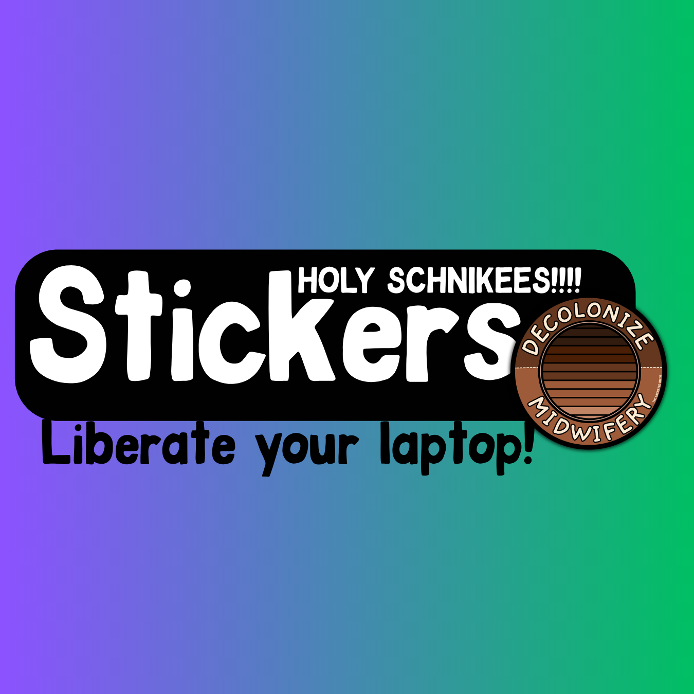 Colorful sticker sheet with text 'Holy SniKeEEs!!!! Stickers', a badge labeled 'DeColoniZe Midwife', and the phrase 'Libérate your laptop!'