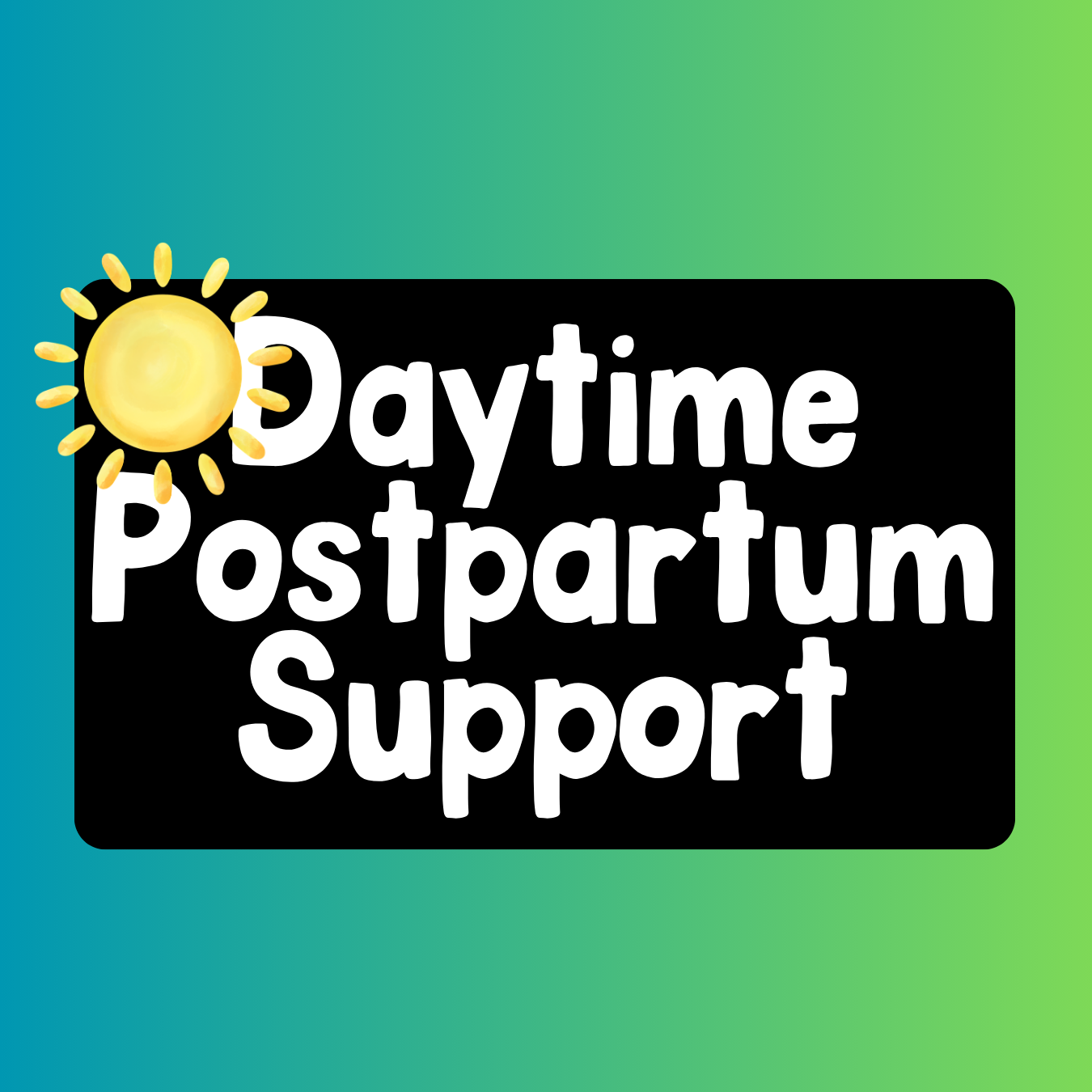 Colorful background with a black rectangle displaying white text that says 'Daytime Postpartum Support.' A yellow sun illustration is on the upper left corner of the black rectangle.