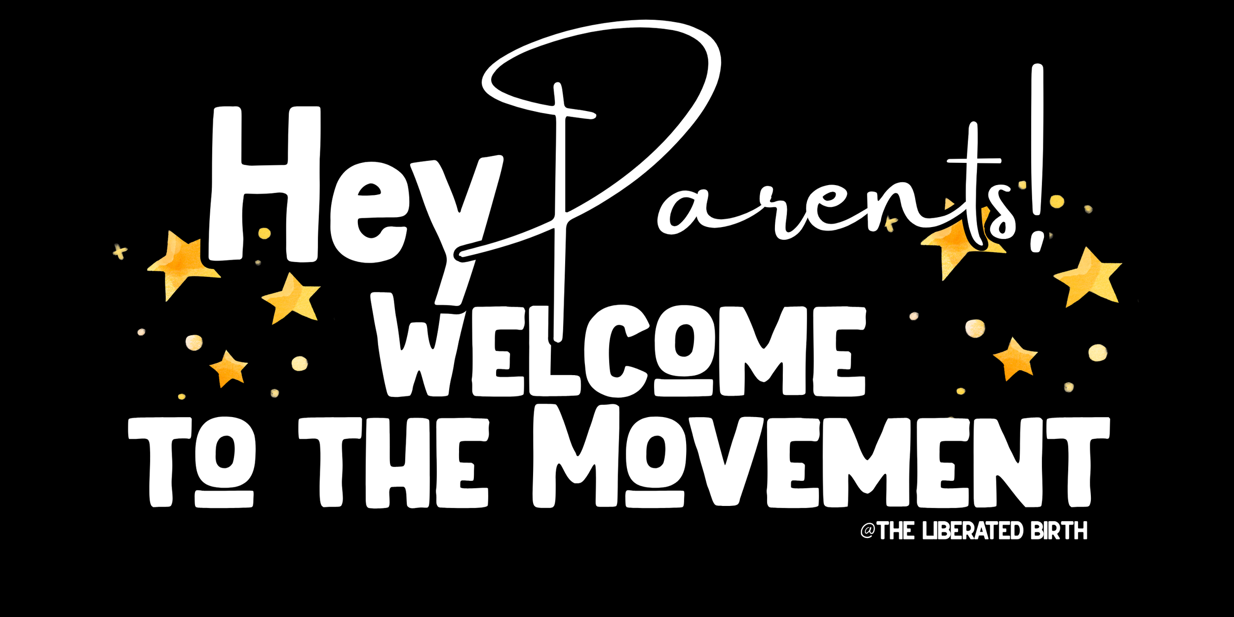 Text graphic that says, "Hey Parents! Welcome to the Movement" with yellow stars and dots on a black background.