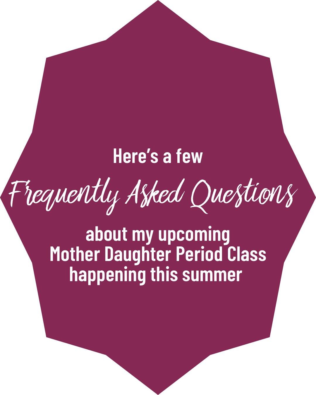 &quot;What age group is your Mother Daughter Period Class for?&quot; &quot;Am I too late if my daughter has already been menstruating for years?&quot; And &quot;what is the cost?&quot;

These are a few questions I have been getting about my course. K