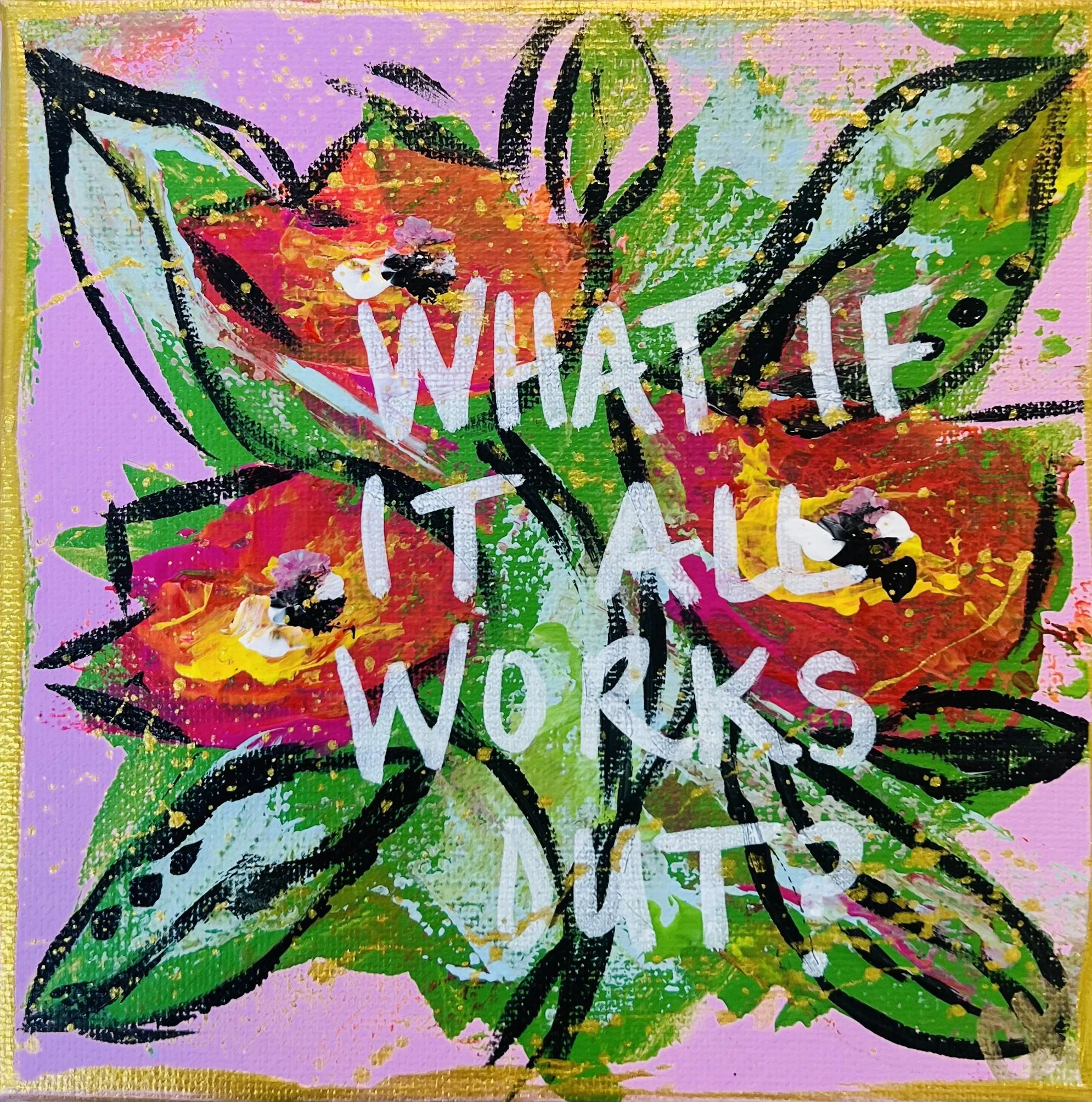 What If It All Works Out Floral