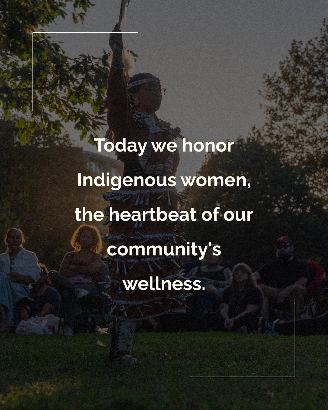 Today we honor Indigenous women, the heartbeat of our community&rsquo;s wellness.

Wellness in food grown in healthy soil.
Wellness in beading, weaving, art, writing.
Wellness in civic participation and land stewardship.
Wellness in mental health sup