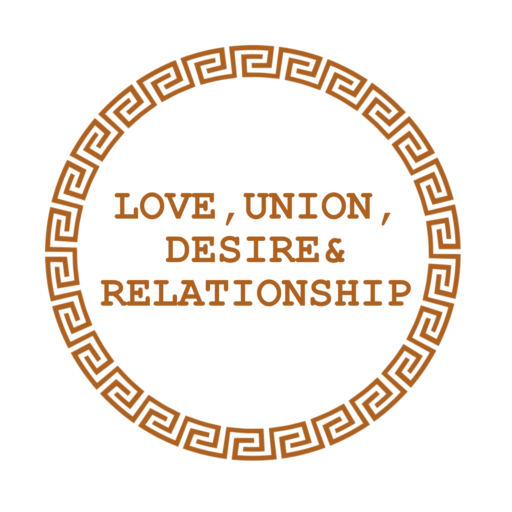 A circular border with a Greek key pattern surrounds the text 'LOVE, UNION, DESIRE & RECONNECTION' in brown letters.