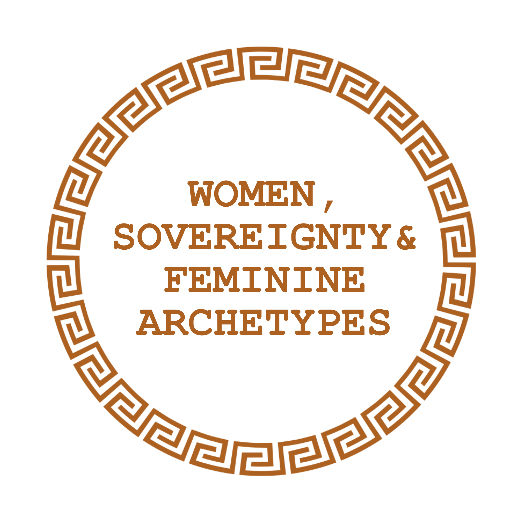 A circular decorative border with a Greek key pattern in brown. Inside the border, text reads: 'Women, Sovereignty & Feminine Archetypes'