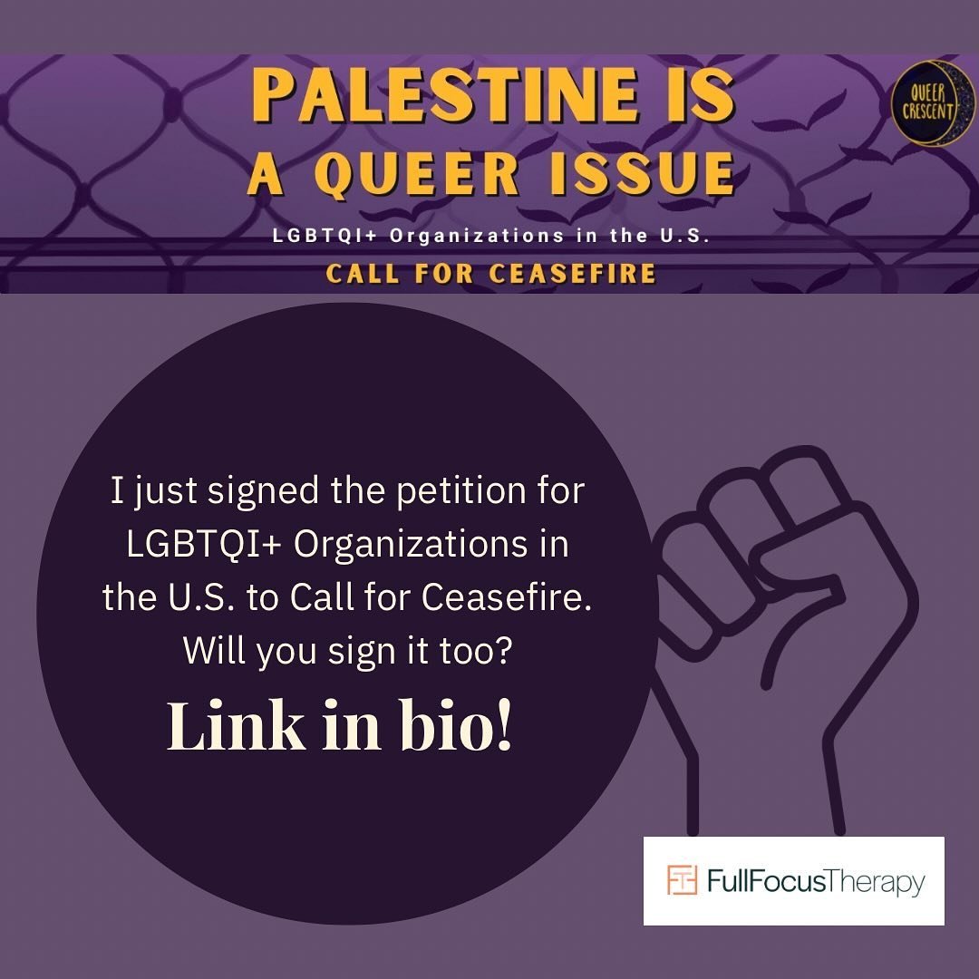 Queer Crescent, an organization for LGBTQ+ Muslims, started this new petition to call for a ceasefire. It&rsquo;s designed to have LGBTQ+ businesses stand in solidarity with Palestine. 

Full Focus Therapy is queer-owned and stands in support of Pale