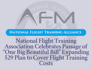 The National Flight Training Association (NFTA) has announced the signing into law of Section 70414, an amendment expanding 529 college savings plan eligibility to include postsecondary credentialing expenses, such as professional flight training.