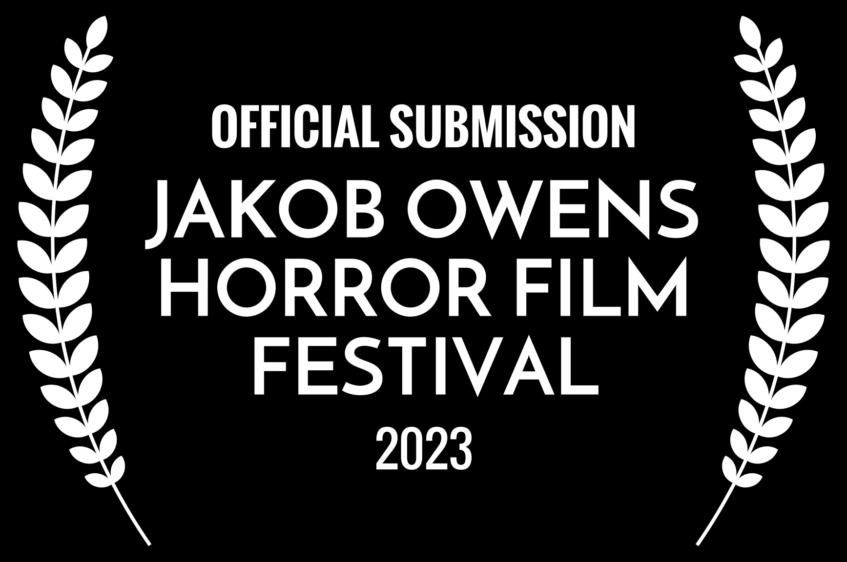 Black background with white text and laurel branches. Text reads: 'Official Submission Jakob Owens Horror Film Festival 2023'.