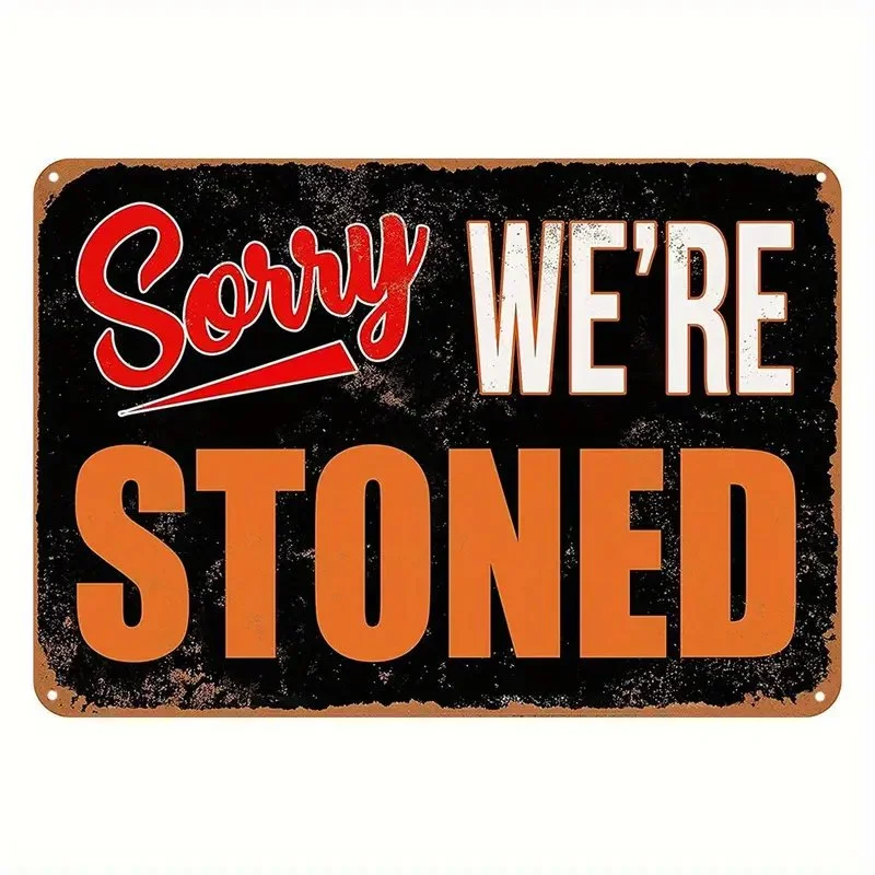 Sorry We're Stoned Metal Sign