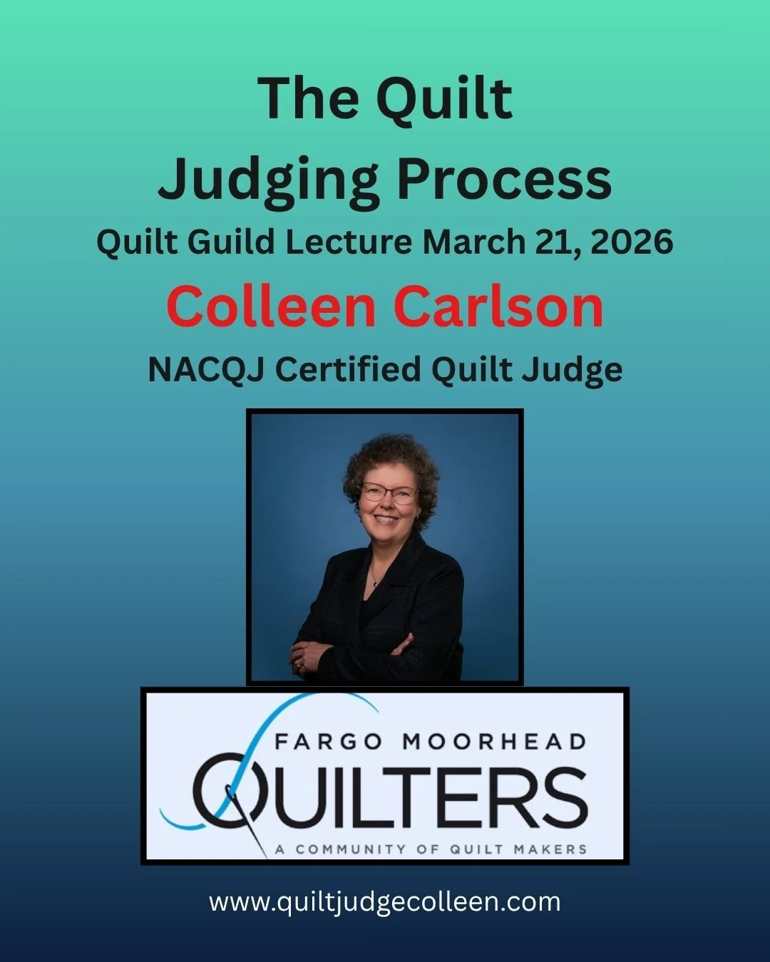 Poster for a lecture titled "The Quilt Judging Process" by Colleen Carlson, a NACQJ Certified Quilt Judge, scheduled for March 21, 2026, at Fargo Moorhead Quilters, featuring a portrait of Colleen Carlson and the quilting community logo with a website link www.quiltjudgecolleen.com.