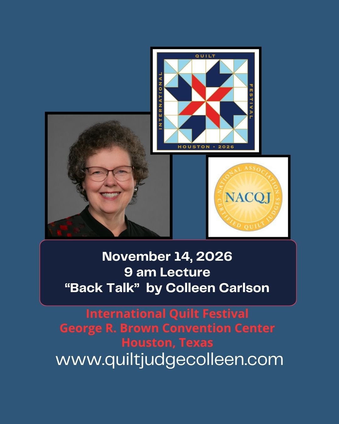 Event poster featuring a smiling woman with glasses, information about a lecture titled 'Back Talk' by Colleen Carlson on November 14, 2026, at 9 am at the George R. Brown Convention Center in Houston, Texas, with logos for the International Quilt Festival and National Association of Quilt Judges, and the website www.quiltjudgecolleen.com.