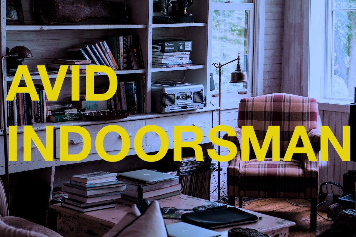 Poem: Avid Indoorsman