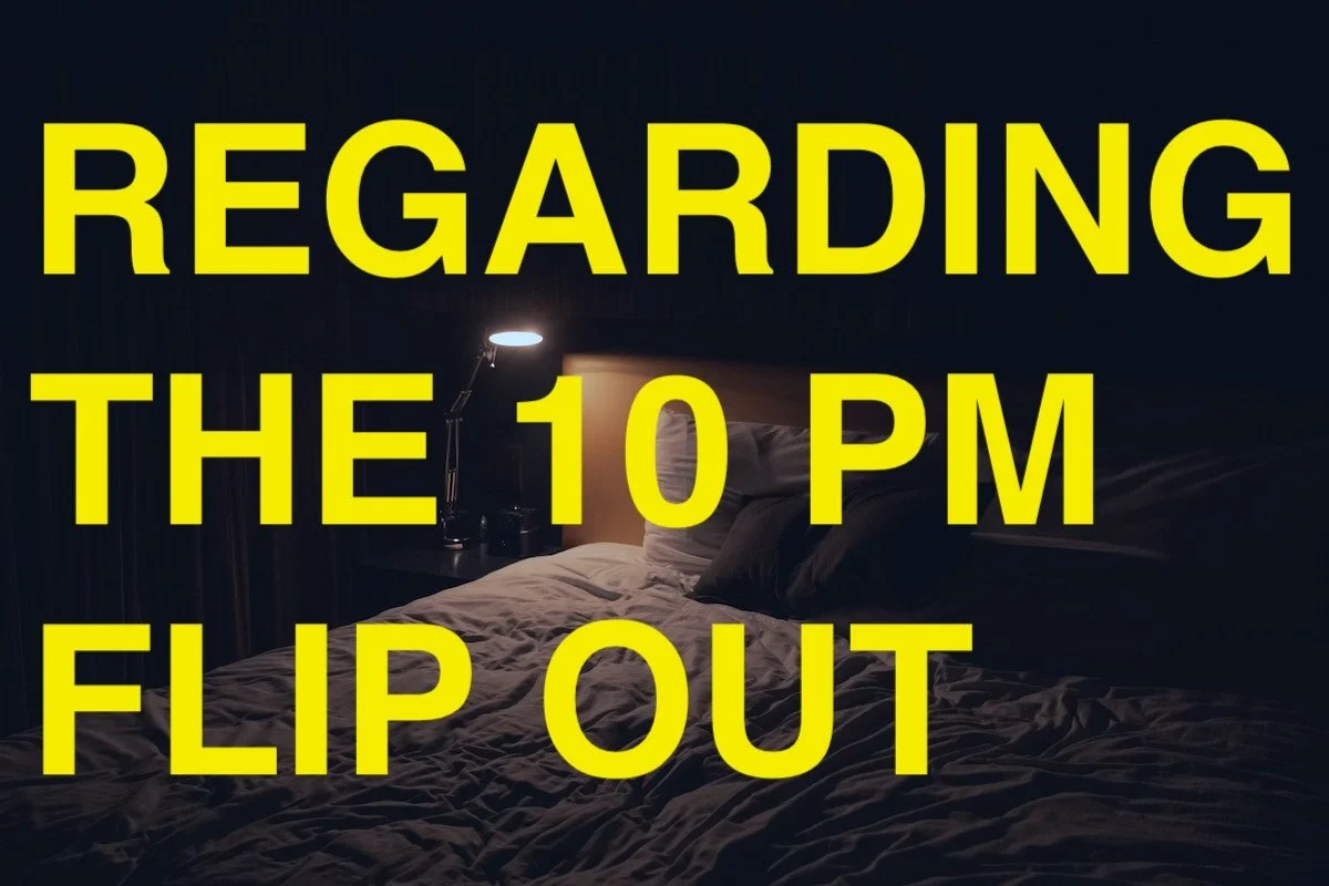Poem: Regarding the 10:00 PM Flip Out