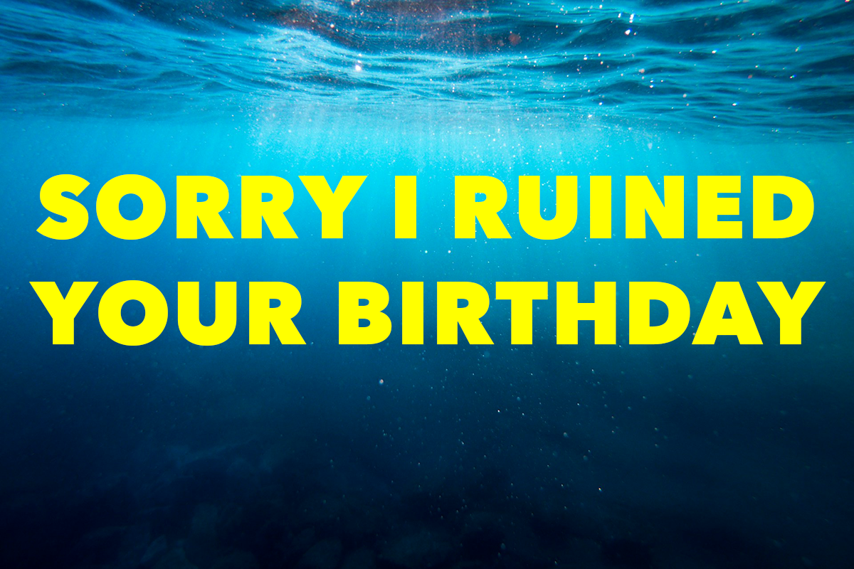 Poem: Sorry I Ruined Your Birthday