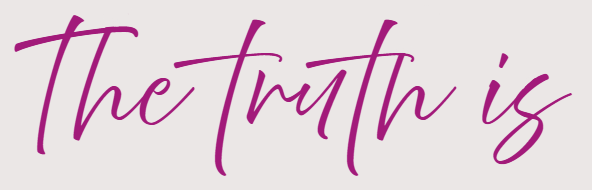 Dark pink wording "The truth is..." header