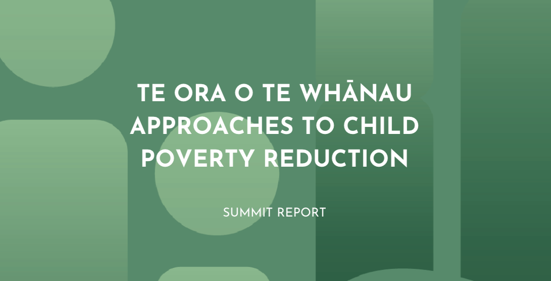 Te Ora o Te Whānau Approaches to Child Poverty Reduction: Summit Report