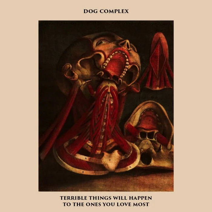Terrible Things Will Happen to the Ones You Love Most by Dog Complex
