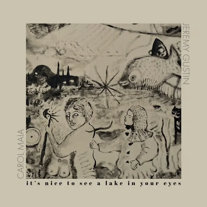 It’s Nice to See a Lake in Your Eyes by Carol Maia and Jeremy Gustin