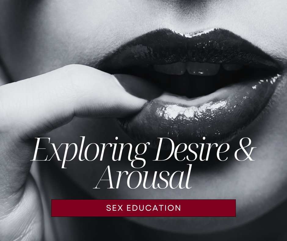 Exploring Sexual Desire and Arousal
