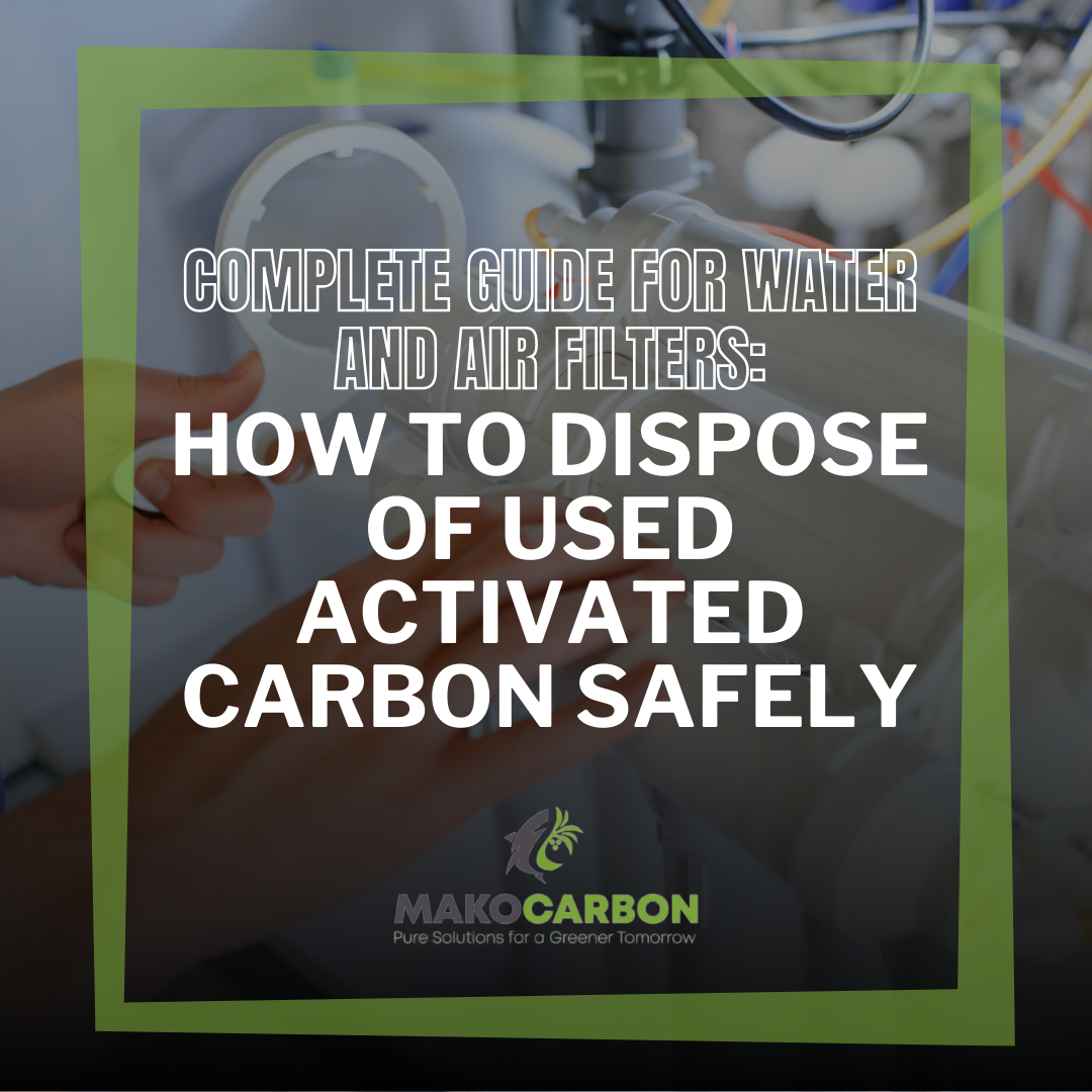 How to Dispose of Used Activated Carbon Safely: Complete Guide for Water and Air Filters