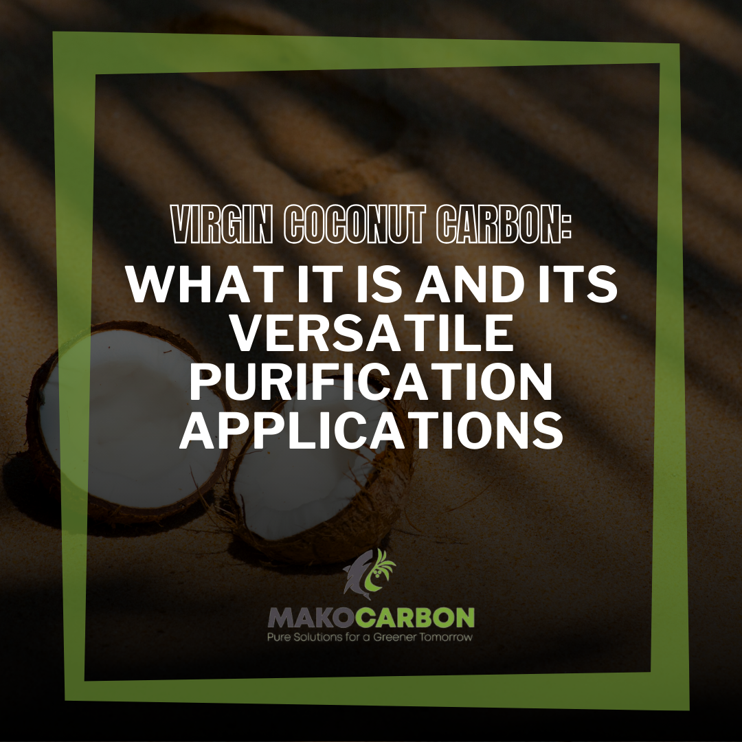 Virgin Coconut Carbon: What It Is and Its Versatile Purification Applications