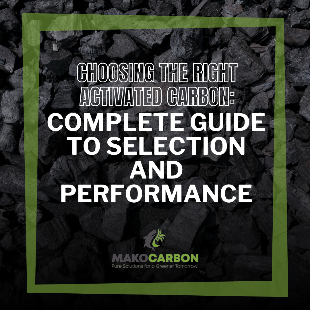 Choosing the Right Activated Carbon: Complete Guide to Selection and Performance