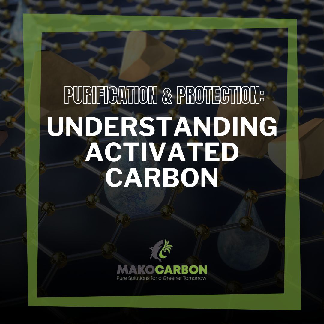 Understanding Activated Carbon and Its Role in Purification and Environmental Protection
