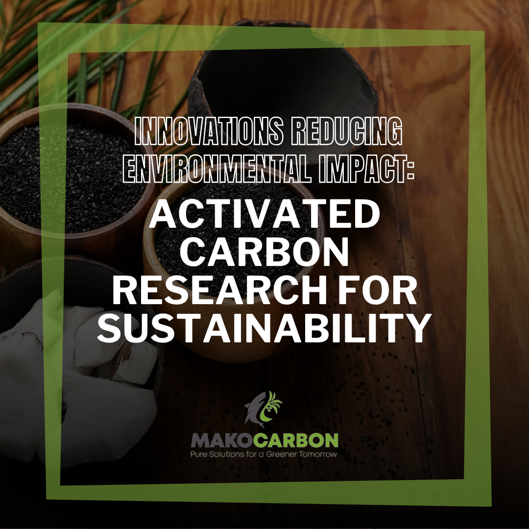 Activated Carbon Research for Sustainability: Innovations Reducing Environmental Impact