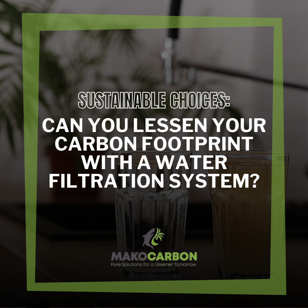 How to Lessen Your Carbon Footprint with a Water Filtration System: Sustainable Choices