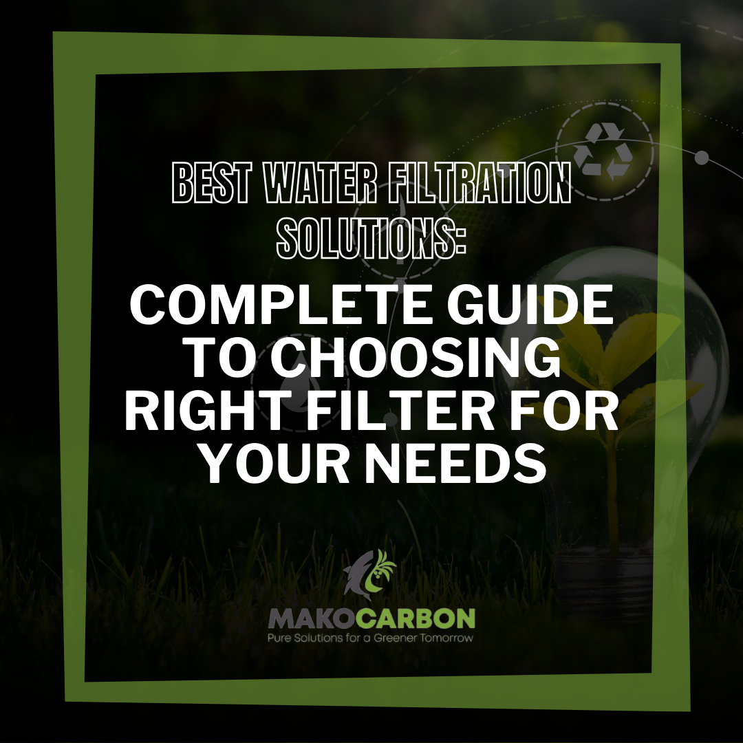 Best Water Filtration Solutions: Complete Guide to Choosing Right Filter for Your Needs