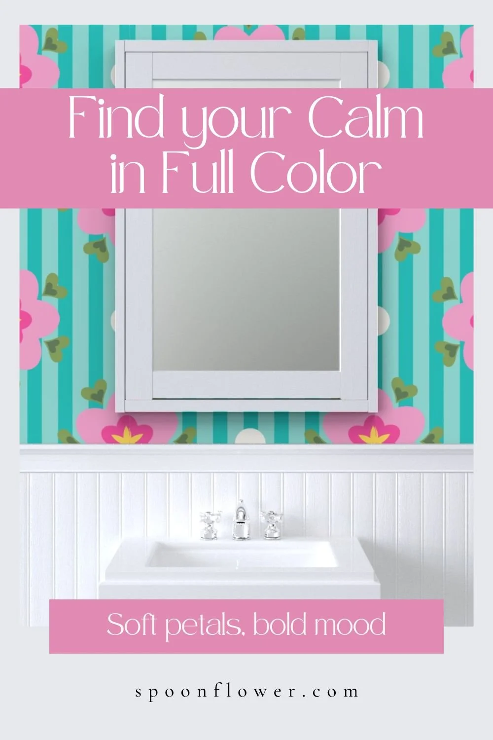 A bathroom with a floral wallpaper featuring pink flowers, teal stripes, and green leaves, a white framed mirror above a white sink, and pink banners with white text promoting full-color, calming decor.